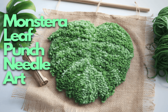Reviewing Monstera Leaf Punch Needle Art
